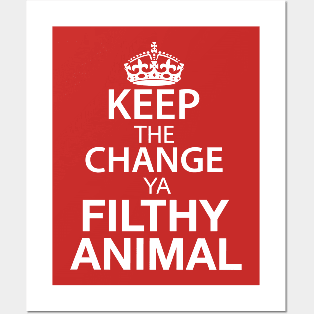 Keep The Change Ya Filthy Animal - White Text Wall Art by joshp214